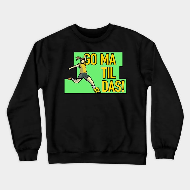 Go Matildas Crewneck Sweatshirt by Cerealbox Labs